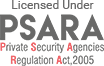 Licensed under PSARA — Private Security Agencies Regulation Act, 2005